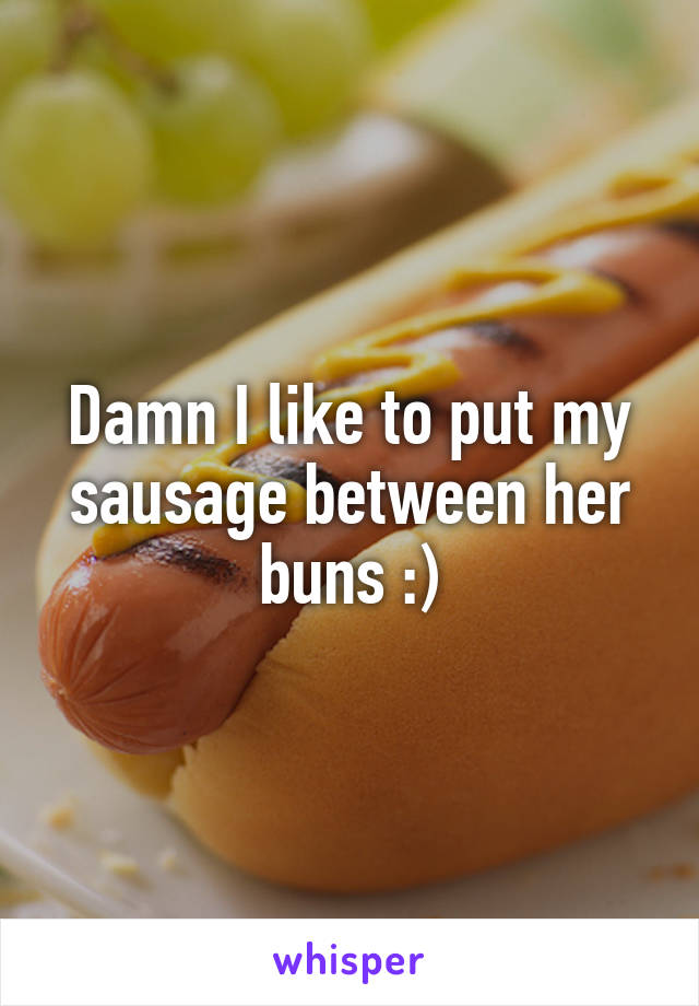 Damn I like to put my sausage between her buns :)