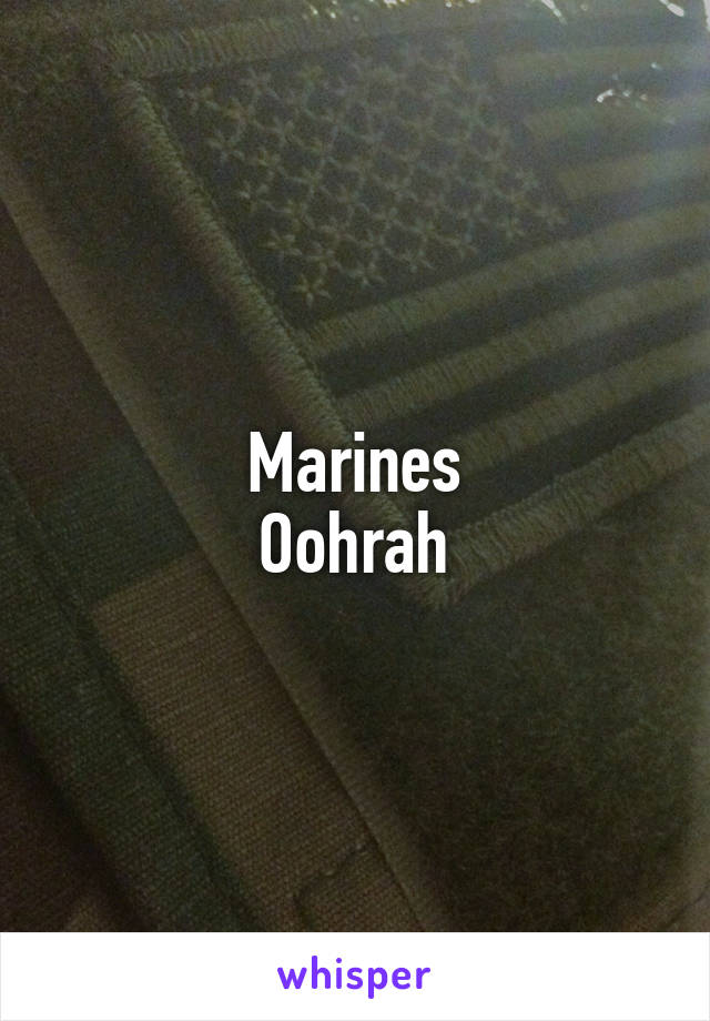Marines
Oohrah