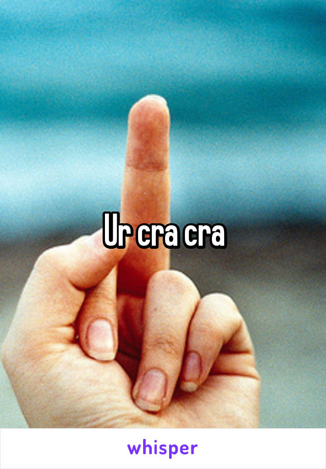 Ur cra cra