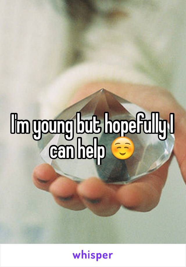 I'm young but hopefully I can help ☺️