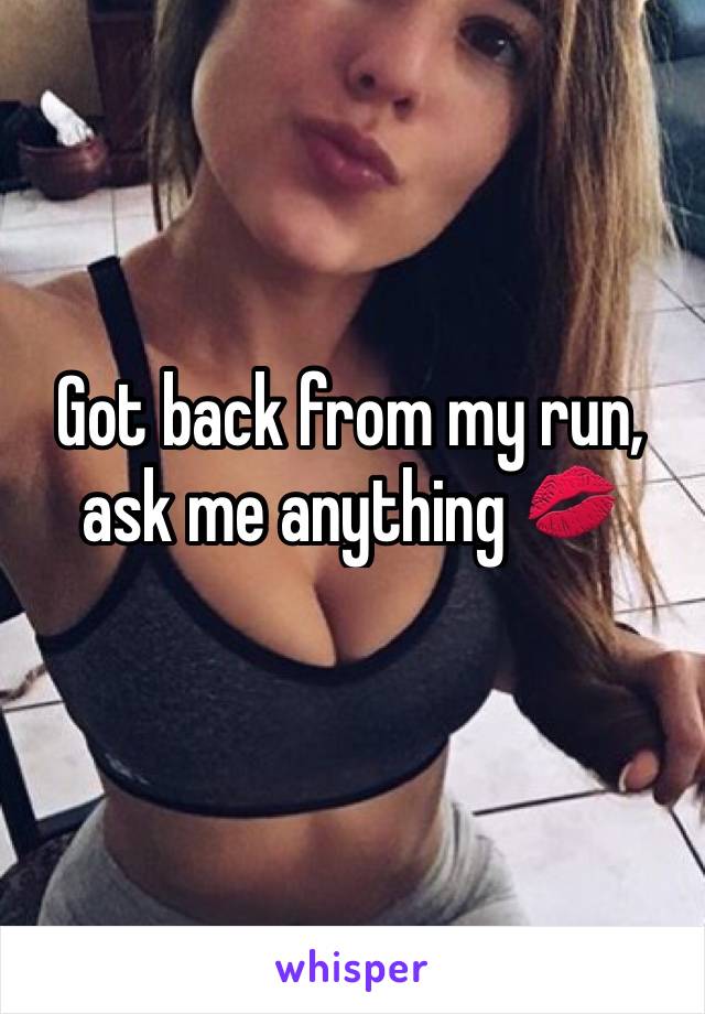 Got back from my run, ask me anything 💋