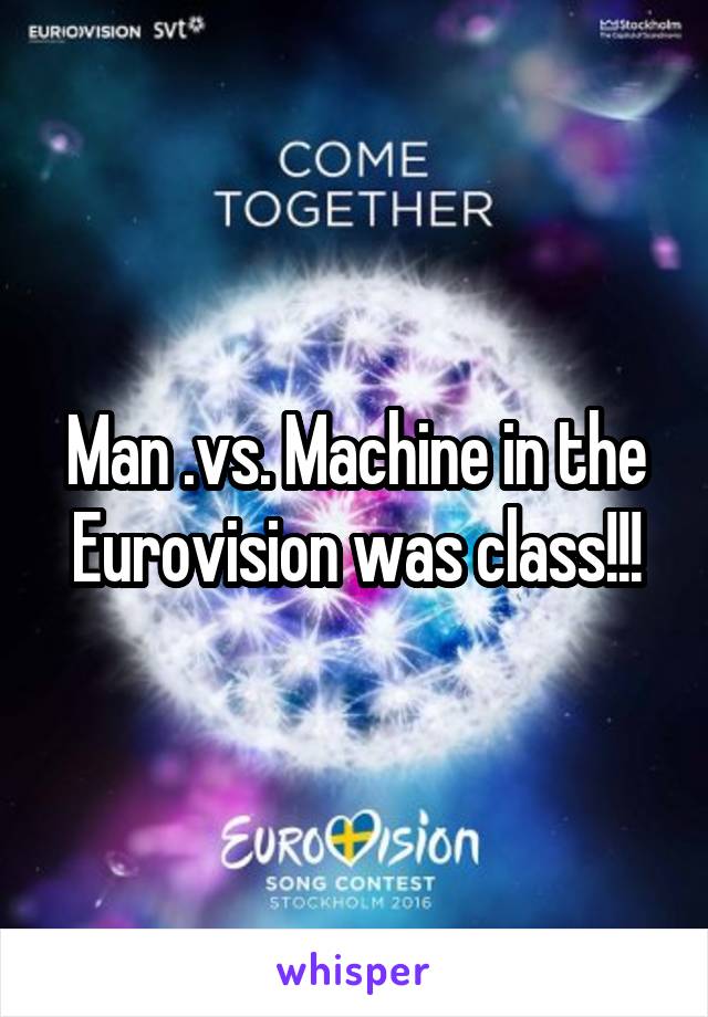 Man .vs. Machine in the Eurovision was class!!!