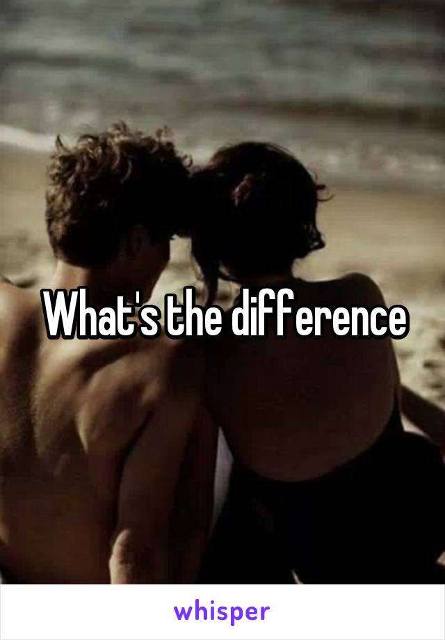 What's the difference