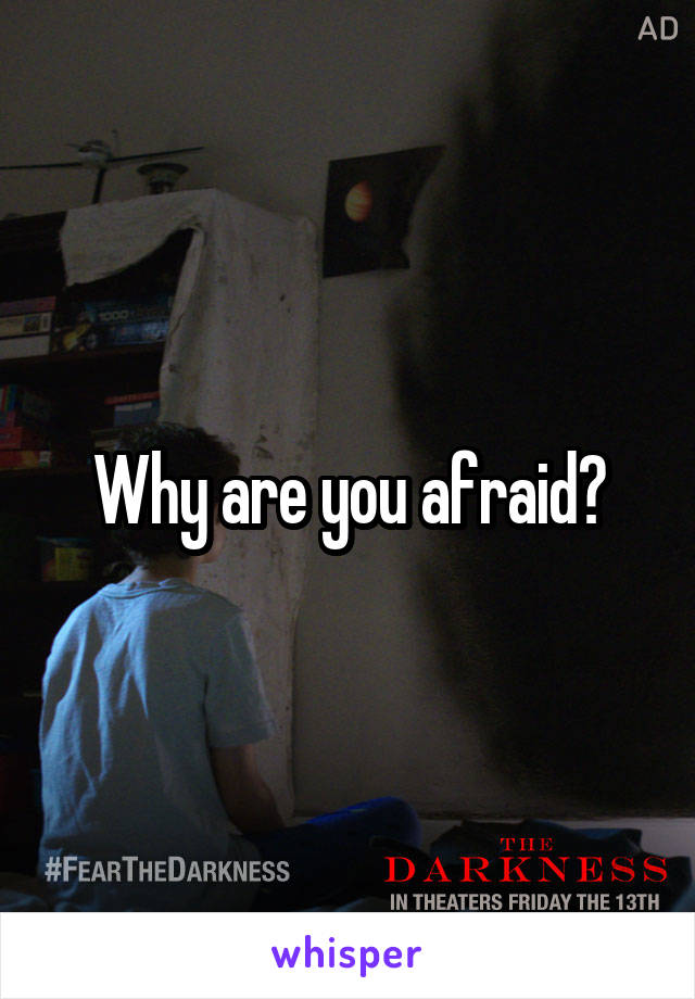 Why are you afraid?