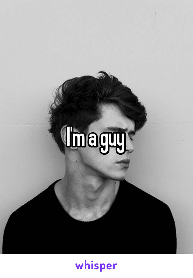 I'm a guy 