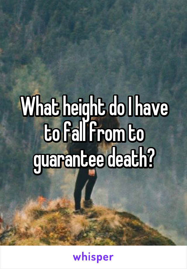 What height do I have to fall from to guarantee death?