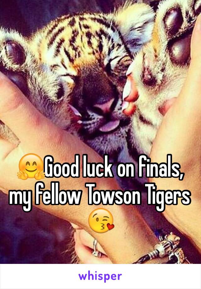 🤗Good luck on finals, my fellow Towson Tigers 😘