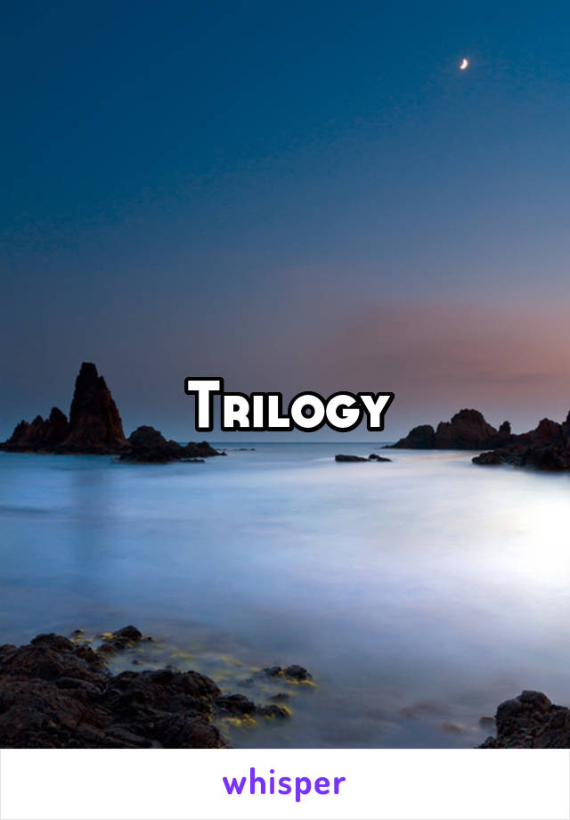 Trilogy