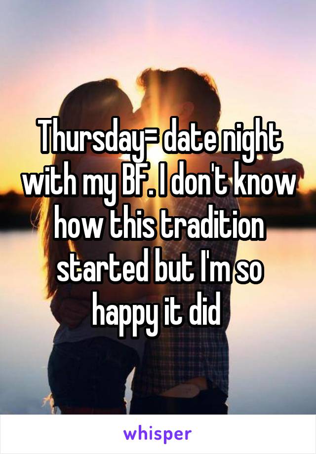 Thursday= date night with my BF. I don't know how this tradition started but I'm so happy it did 