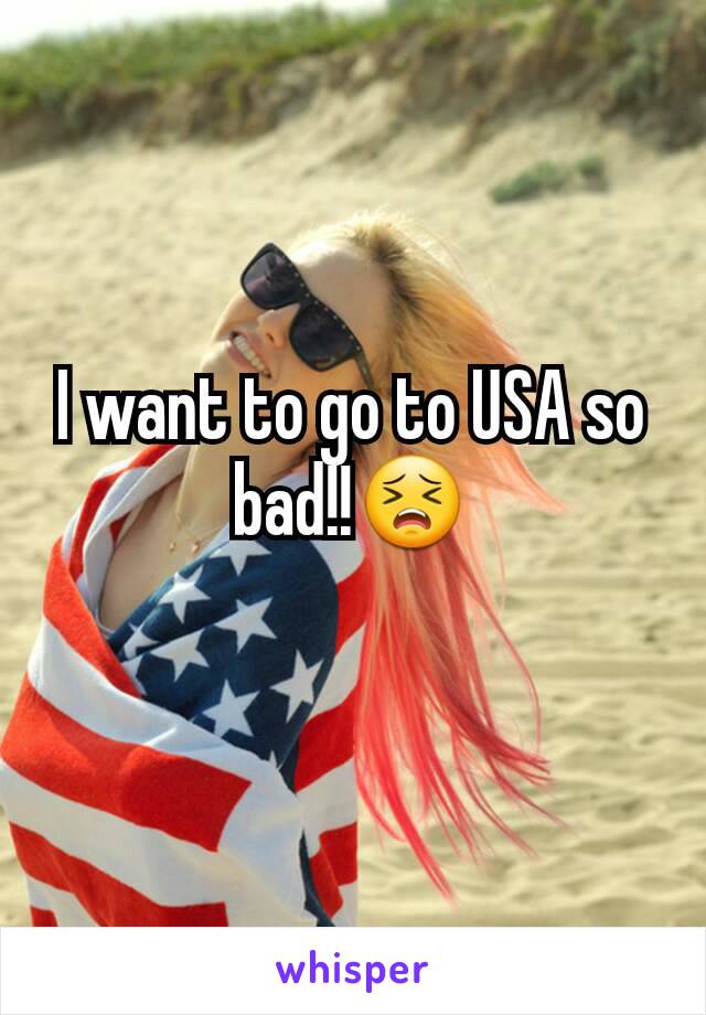 I want to go to USA so bad!!😣