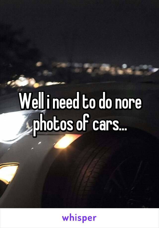 Well i need to do nore photos of cars...