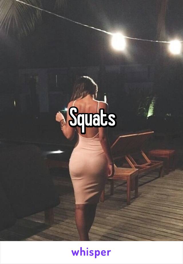 Squats
