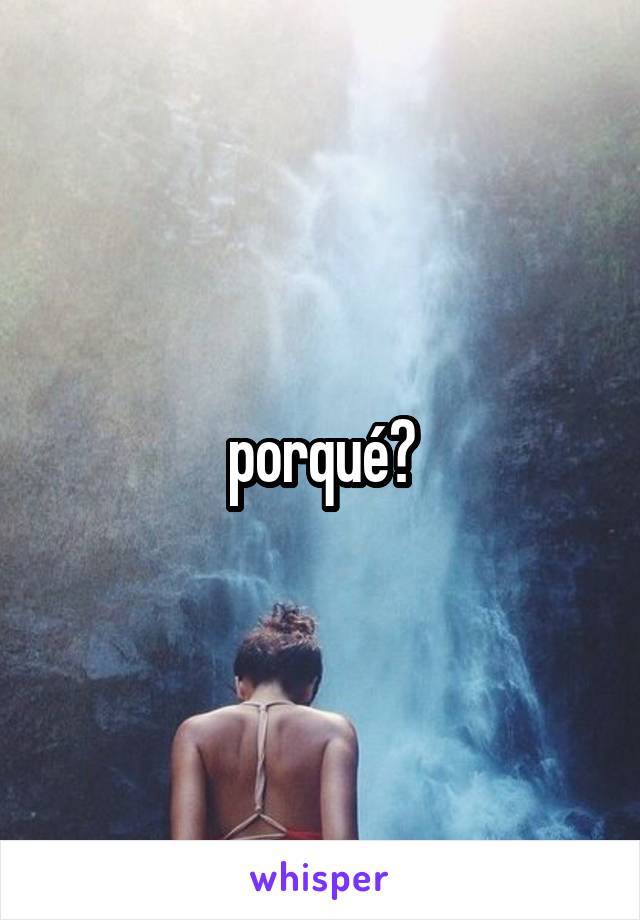 porqué?