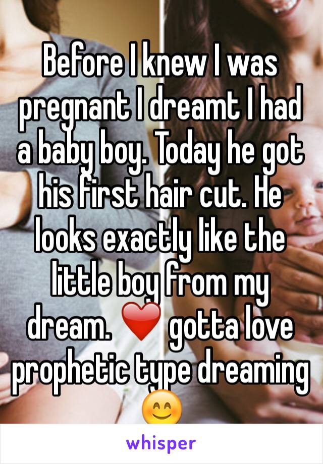 Before I knew I was pregnant I dreamt I had a baby boy. Today he got his first hair cut. He looks exactly like the little boy from my dream. ❤️ gotta love prophetic type dreaming 😊