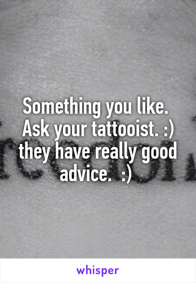 Something you like.  Ask your tattooist. :) they have really good advice.  :) 