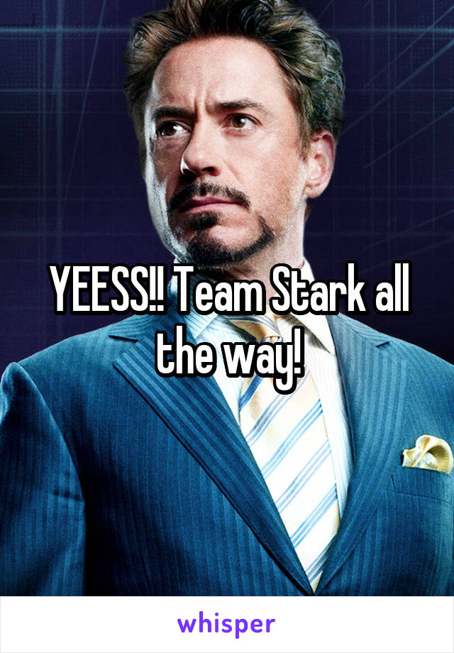 YEESS!! Team Stark all the way!