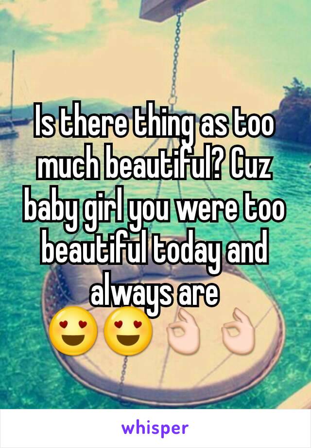 Is there thing as too much beautiful? Cuz baby girl you were too beautiful today and always are 😍😍👌👌