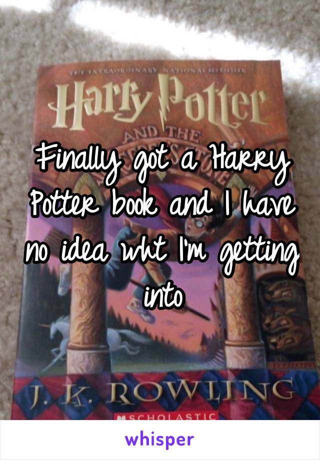 Finally got a Harry Potter book and I have no idea wht I'm getting into