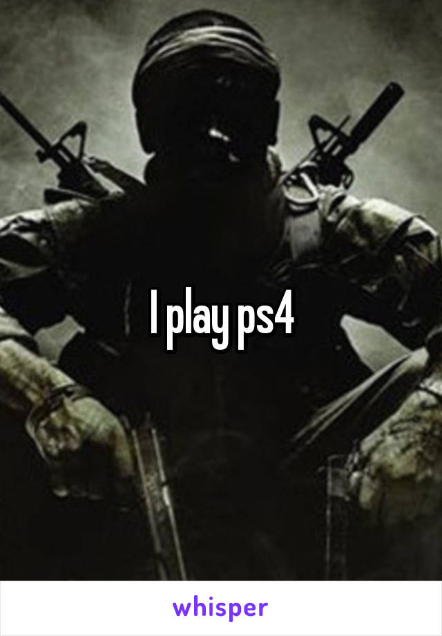 I play ps4