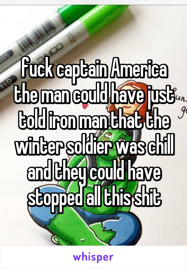 fuck captain America the man could have just told iron man that the winter soldier was chill and they could have stopped all this shit