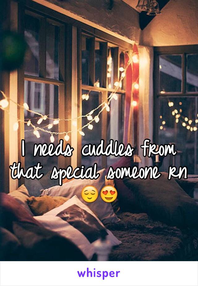 I needs cuddles from that special someone rn 😌😍