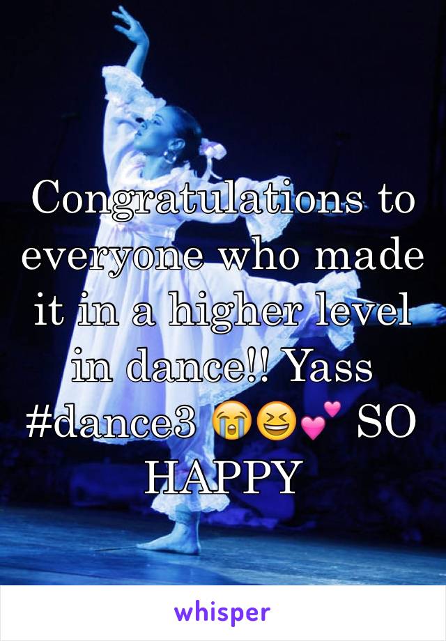 Congratulations to everyone who made it in a higher level in dance!! Yass #dance3 😭😆💕 SO HAPPY