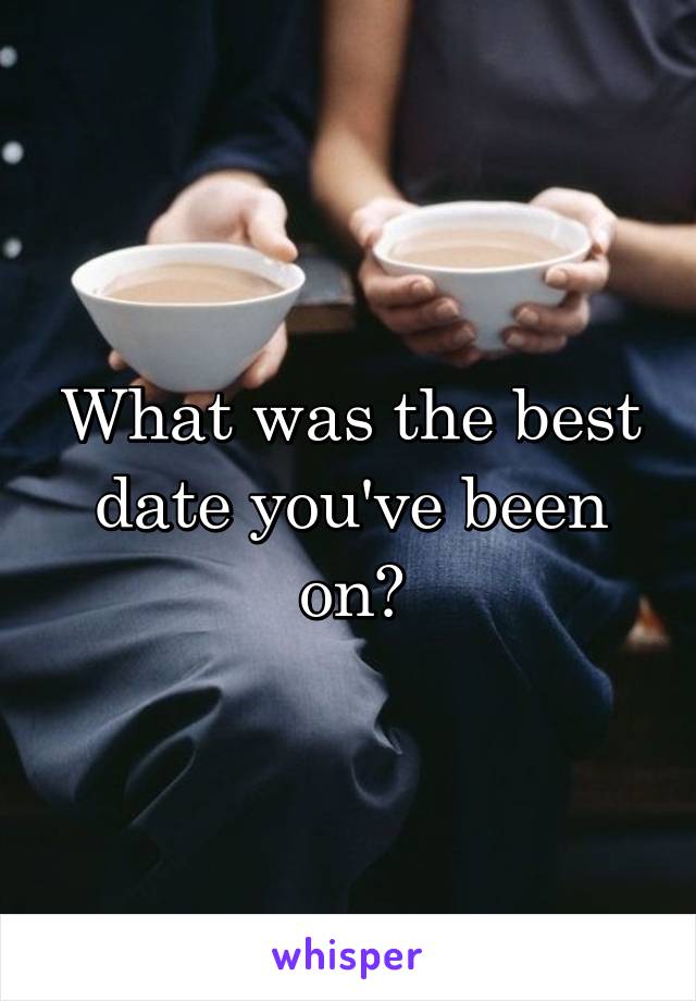 What was the best date you've been on?