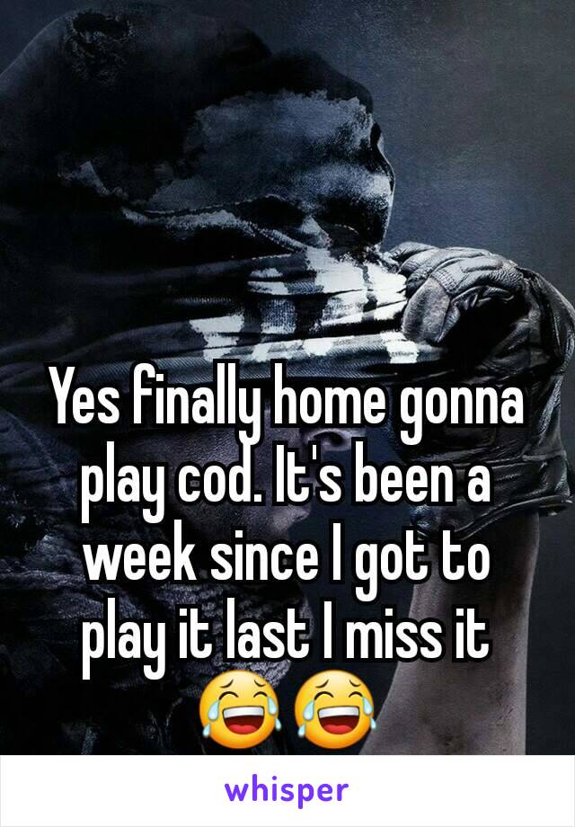 Yes finally home gonna play cod. It's been a week since I got to play it last I miss it 😂😂