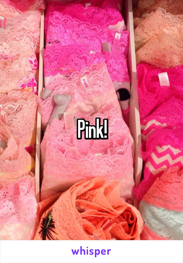 Pink!