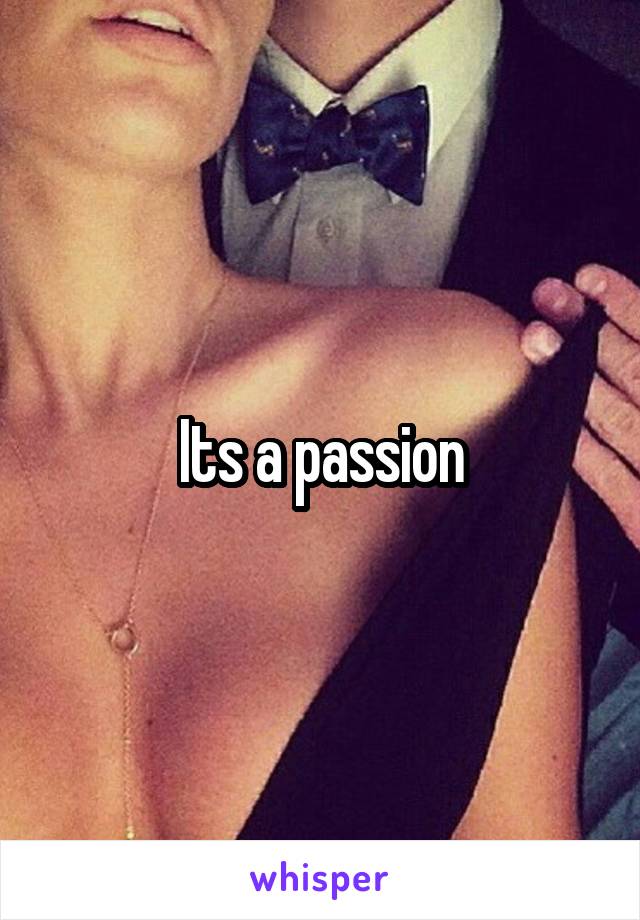 Its a passion