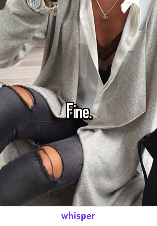 Fine.