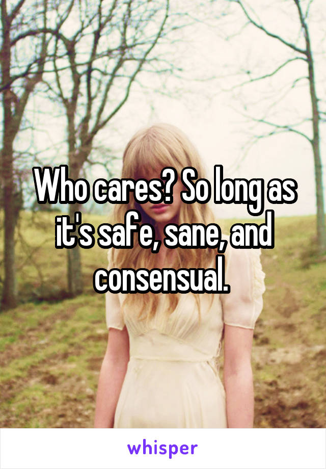 Who cares? So long as it's safe, sane, and consensual. 