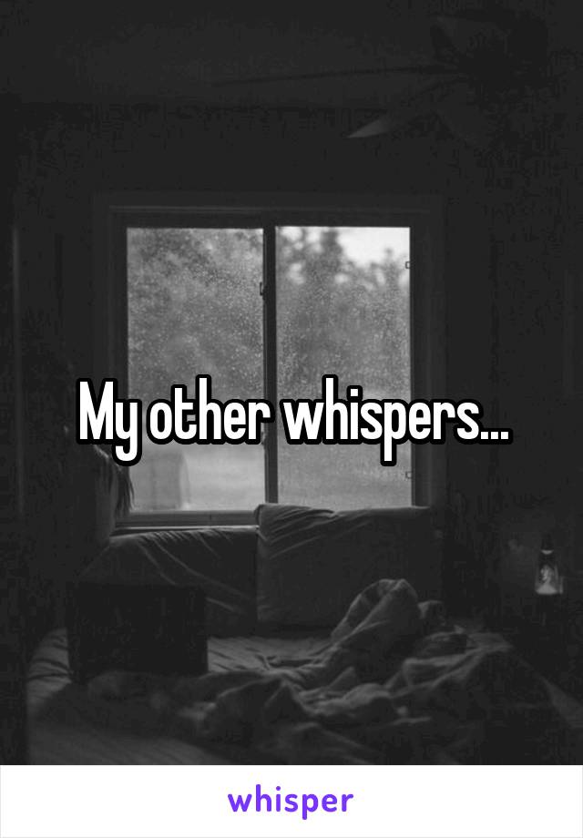 My other whispers...