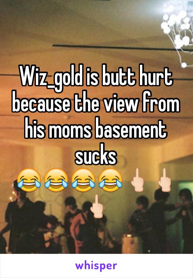 Wiz_gold is butt hurt because the view from his moms basement sucks 
😂😂😂😂🖕🏻🖕🏻🖕🏻