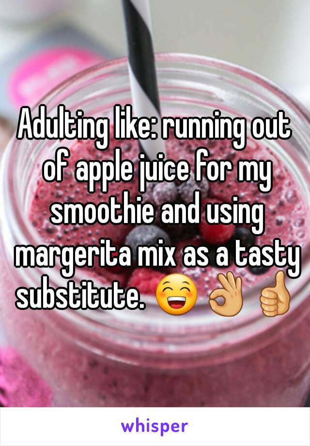 Adulting like: running out of apple juice for my smoothie and using margerita mix as a tasty substitute. 😁👌👍