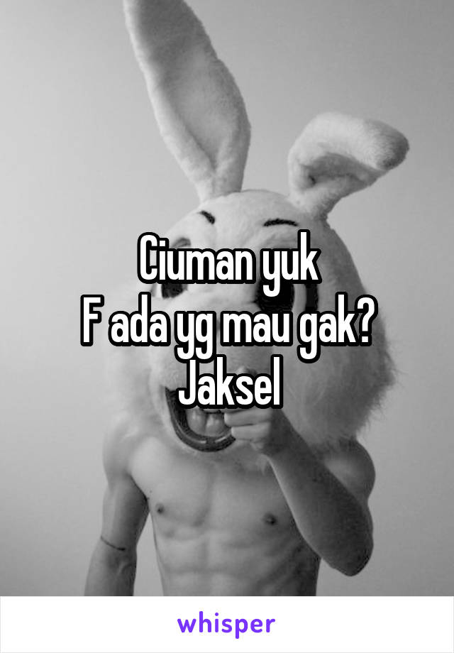 Ciuman yuk
F ada yg mau gak?
Jaksel