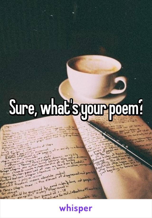 Sure, what's your poem?