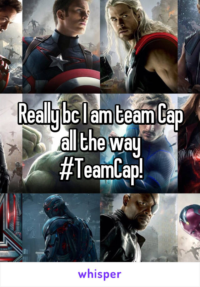 Really bc I am team Cap all the way
#TeamCap!