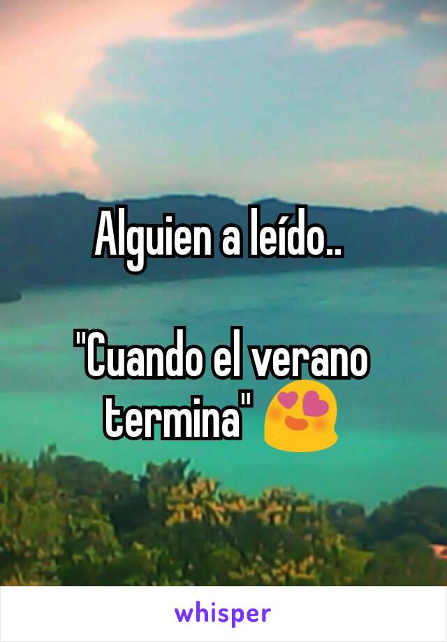 Alguien a leído.. 

"Cuando el verano termina" 😍