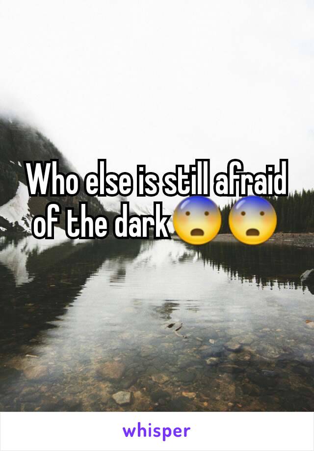 Who else is still afraid of the dark😨😨