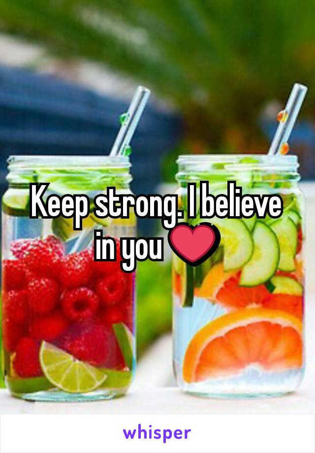 Keep strong. I believe in you ❤