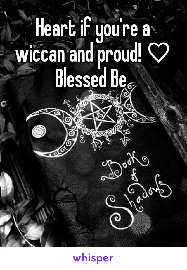 Heart if you're a wiccan and proud! ♡ Blessed Be 