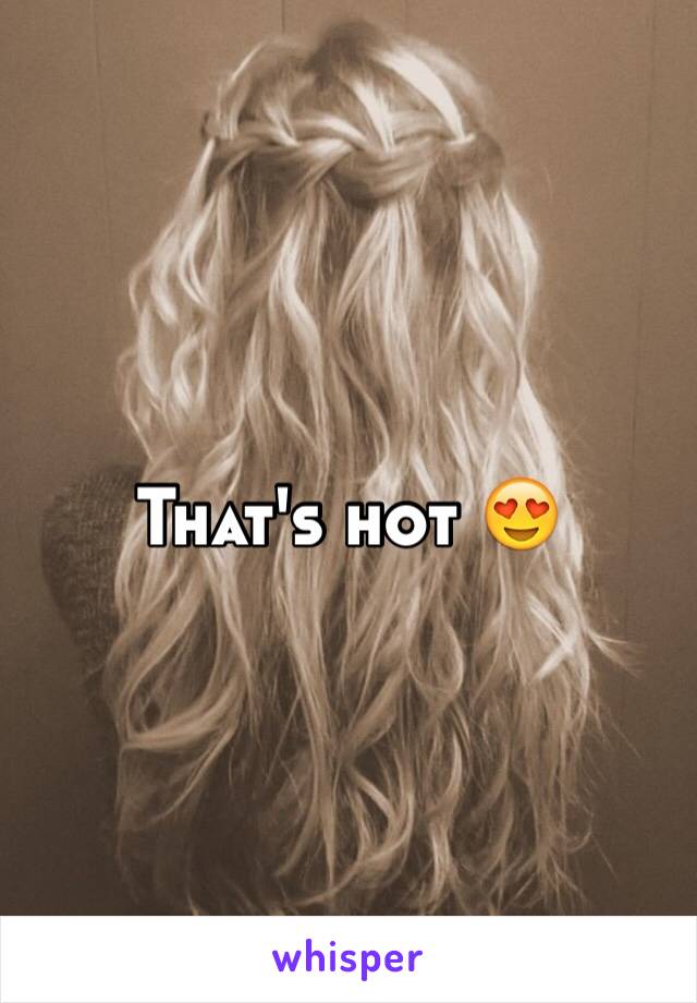 That's hot 😍