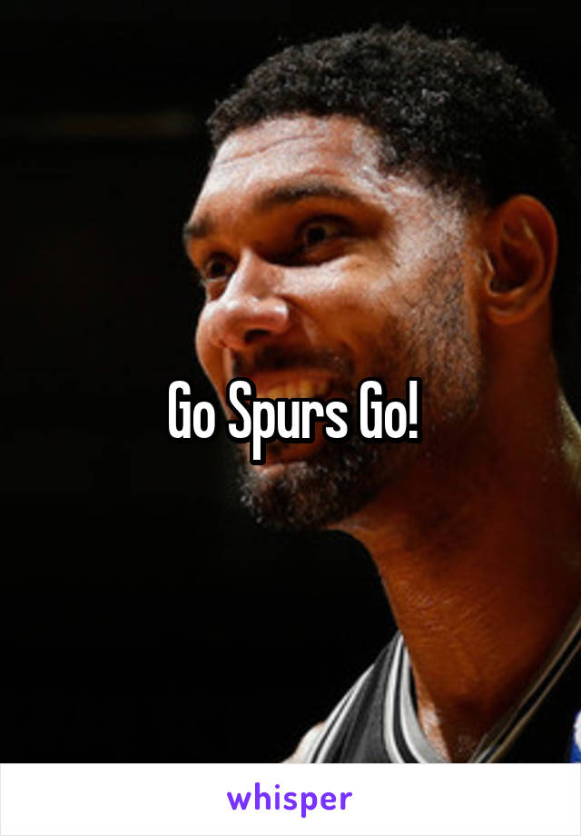 Go Spurs Go!