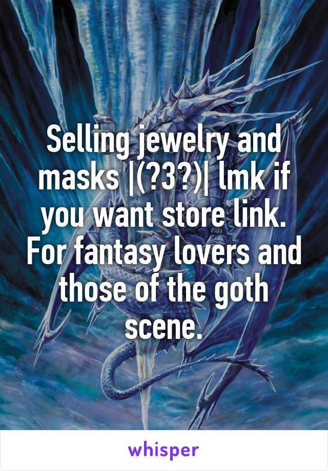 Selling jewelry and masks |(￣3￣)| lmk if you want store link. For fantasy lovers and those of the goth scene.