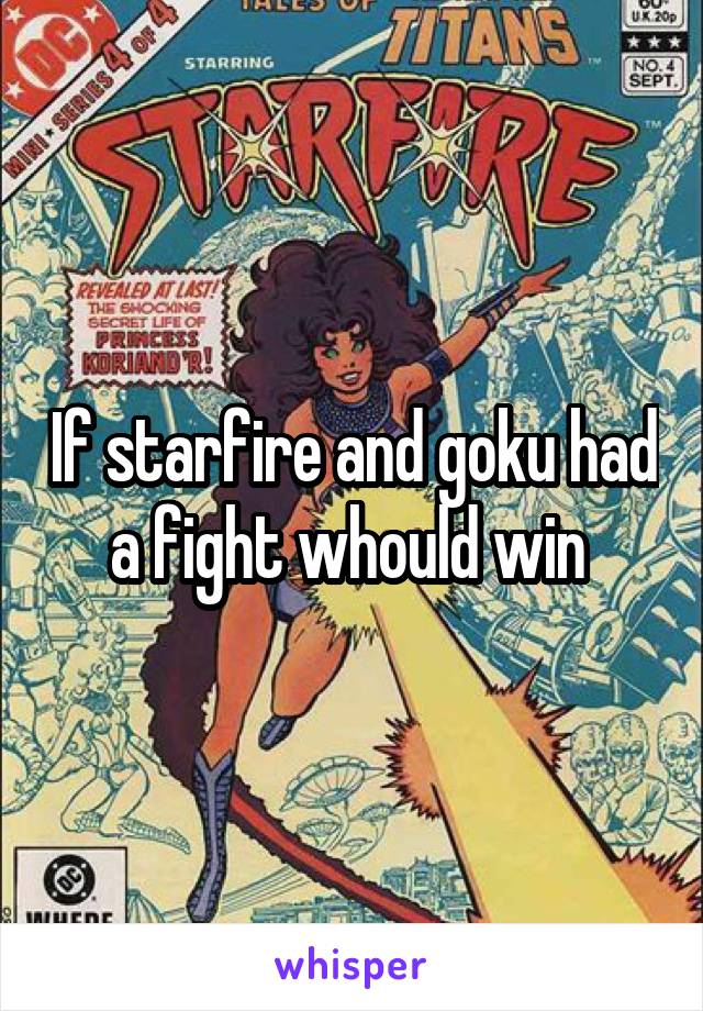 If starfire and goku had a fight whould win 