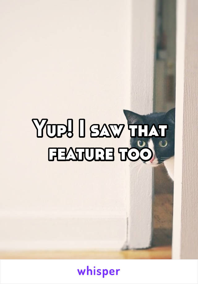 Yup! I saw that feature too