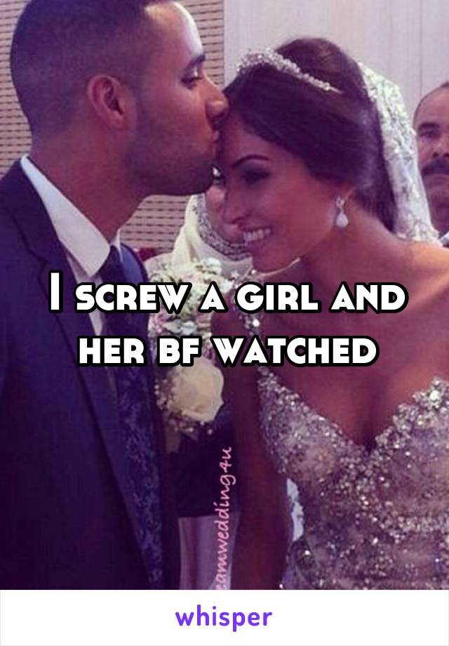 I screw a girl and her bf watched