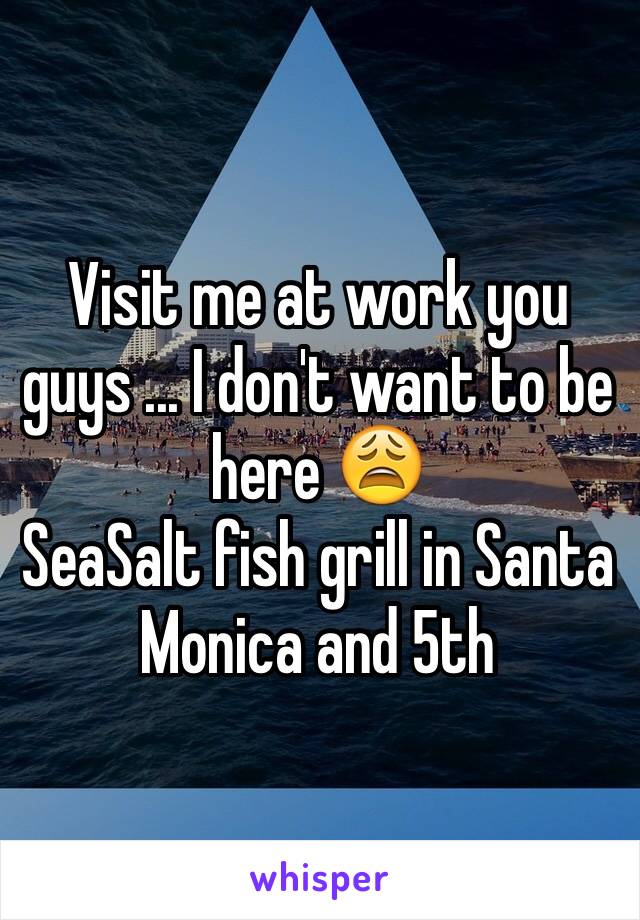 Visit me at work you guys ... I don't want to be here 😩
SeaSalt fish grill in Santa Monica and 5th