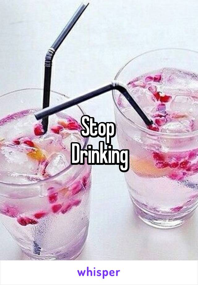 Stop 
Drinking